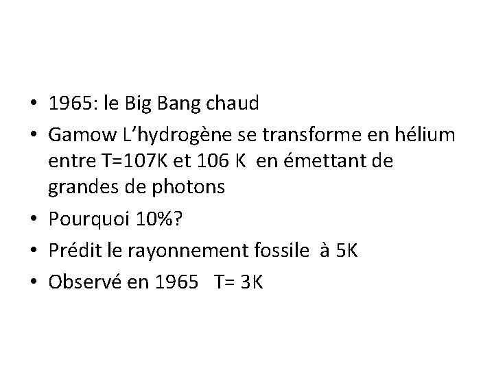  • 1965: le Big Bang chaud • Gamow L’hydrogène se transforme en hélium