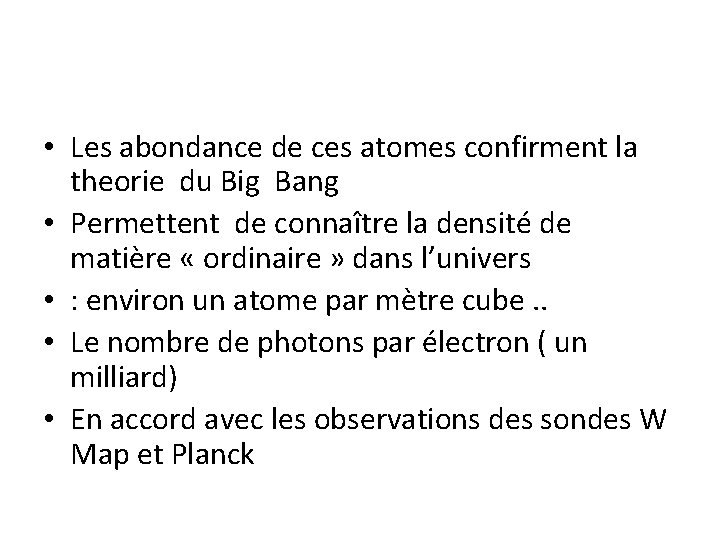  • Les abondance de ces atomes confirment la theorie du Big Bang •