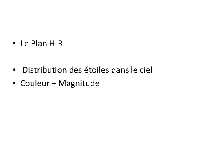  • Le Plan H-R • Distribution des étoiles dans le ciel • Couleur