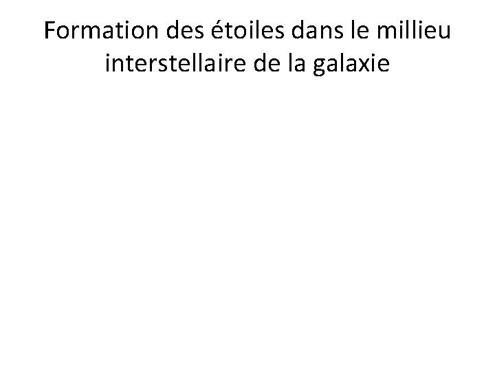 Formation des étoiles dans le millieu interstellaire de la galaxie 