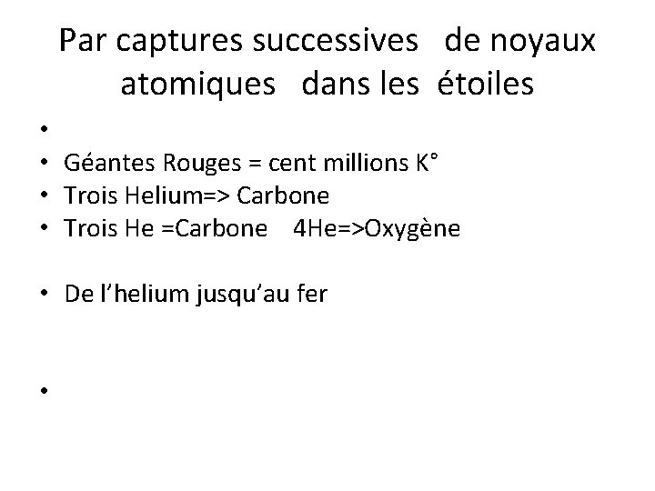 Par captures successives de noyaux atomiques dans les étoiles • • Géantes Rouges =