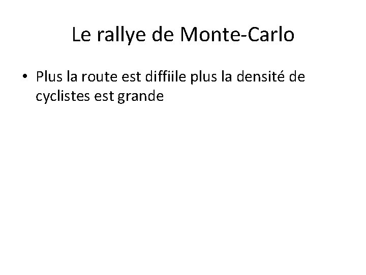 Le rallye de Monte-Carlo • Plus la route est diffiile plus la densité de