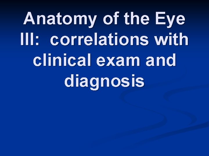 Anatomy of the Eye III: correlations with clinical exam and diagnosis 