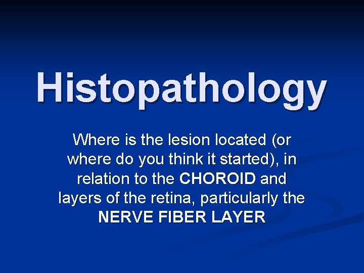 Histopathology Where is the lesion located (or where do you think it started), in