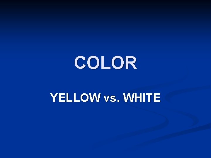 COLOR YELLOW vs. WHITE 