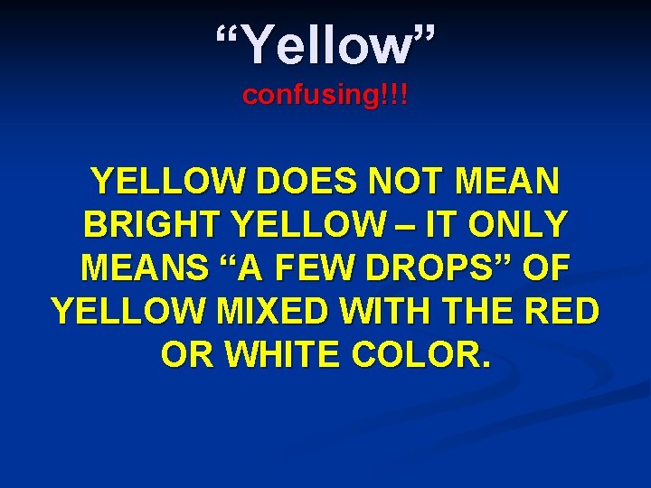 “Yellow” confusing!!! YELLOW DOES NOT MEAN BRIGHT YELLOW – IT ONLY MEANS “A FEW