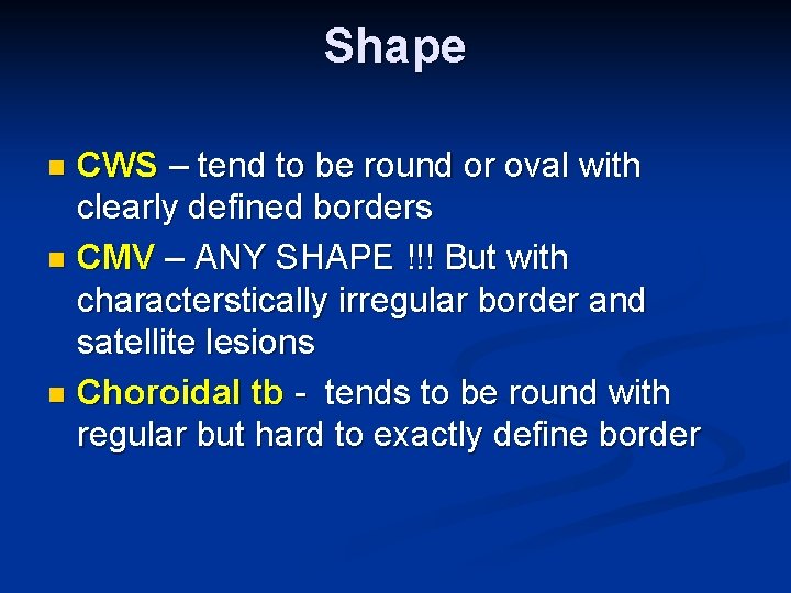 Shape CWS – tend to be round or oval with clearly defined borders n