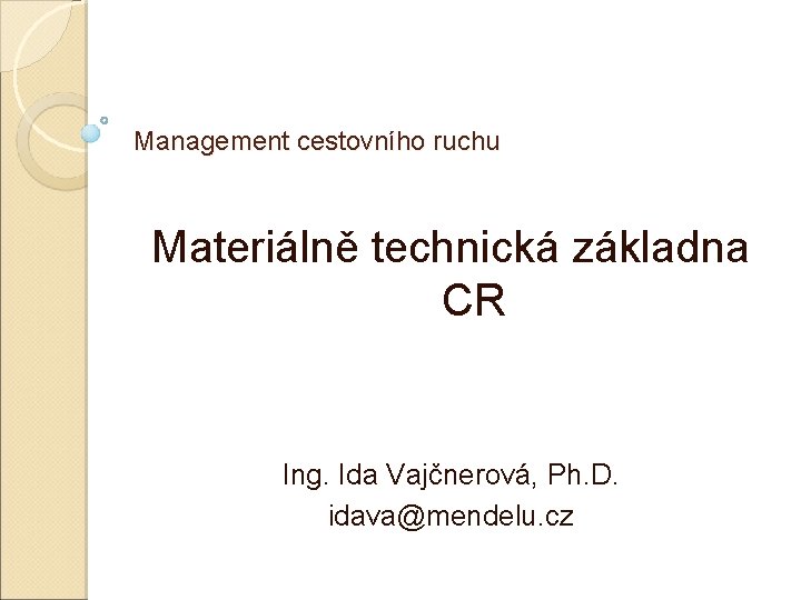 Management cestovního ruchu Materiálně technická základna CR Ing. Ida Vajčnerová, Ph. D. idava@mendelu. cz