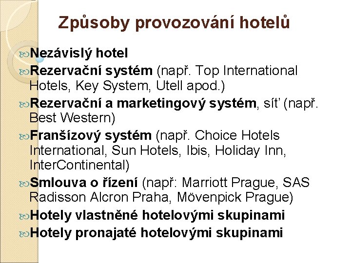 Způsoby provozování hotelů Nezávislý hotel Rezervační systém (např. Top International Hotels, Key System, Utell