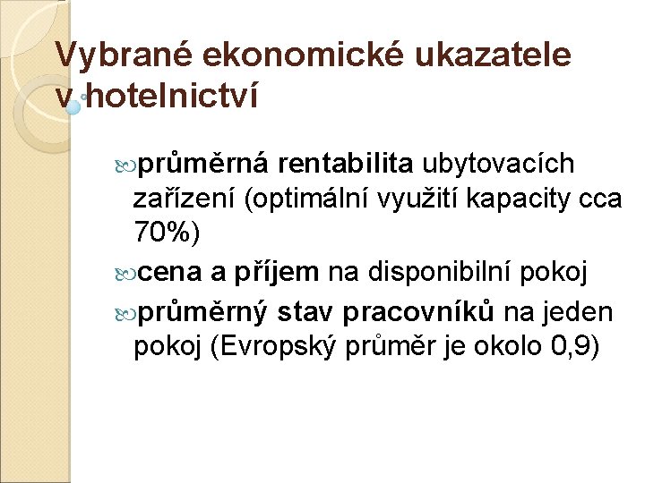 Vybrané ekonomické ukazatele v hotelnictví průměrná rentabilita ubytovacích zařízení (optimální využití kapacity cca 70%)