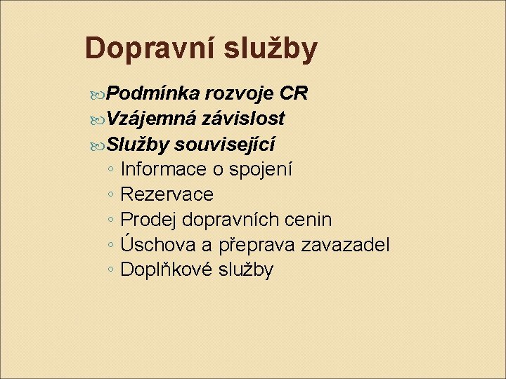 Dopravní služby Podmínka rozvoje CR Vzájemná závislost Služby související ◦ Informace o spojení ◦