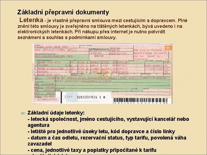 Základní přepravní dokumenty Letenka - je vlastně přepravní smlouva mezi cestujícím a dopravcem. Plné