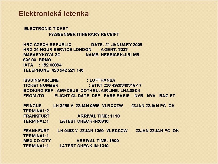 Elektronická letenka ELECTRONIC TICKET PASSENGER ITINERARY RECEIPT HRG CZECH REPUBLIC DATE: 21 JANUARY 2008