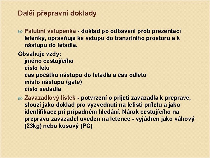 Další přepravní doklady Palubní vstupenka - doklad po odbavení proti prezentaci letenky, opravňuje ke