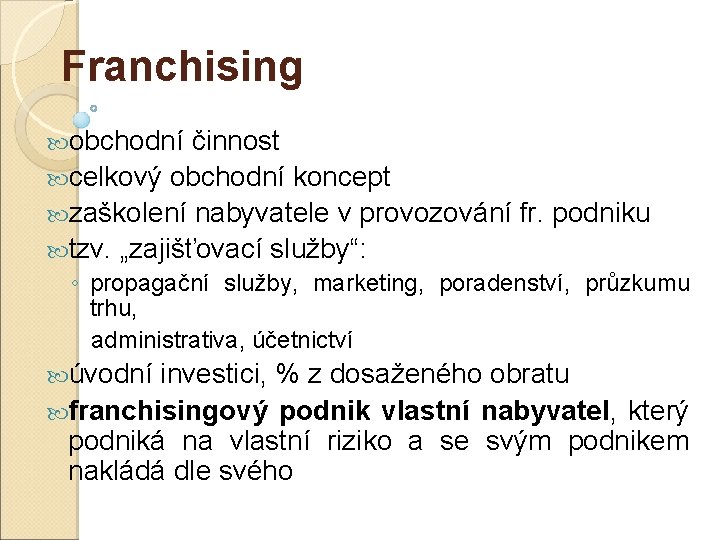 Franchising obchodní činnost celkový obchodní koncept zaškolení nabyvatele v provozování fr. podniku tzv. „zajišťovací