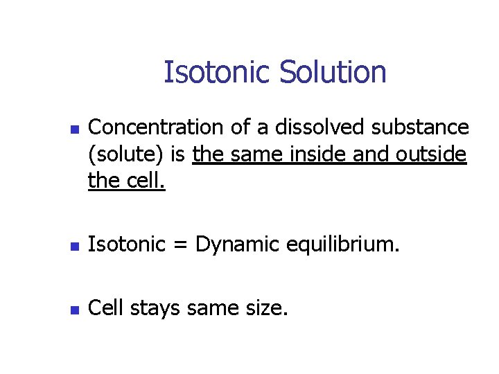 Isotonic Solution n Concentration of a dissolved substance (solute) is the same inside and