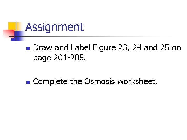 Assignment n n Draw and Label Figure 23, 24 and 25 on page 204