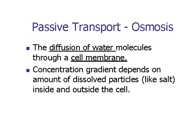 Passive Transport - Osmosis n n The diffusion of water molecules through a cell