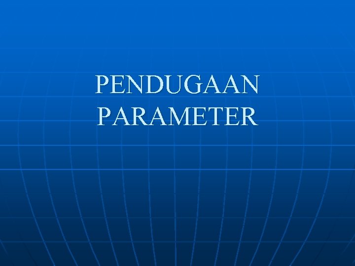 PENDUGAAN PARAMETER PENDUGAAN PARAMETER