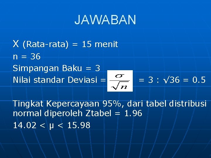 JAWABAN X (Rata-rata) = 15 menit n = 36 Simpangan Baku = 3 Nilai JAWABAN X (Rata-rata) = 15 menit n = 36 Simpangan Baku = 3 Nilai