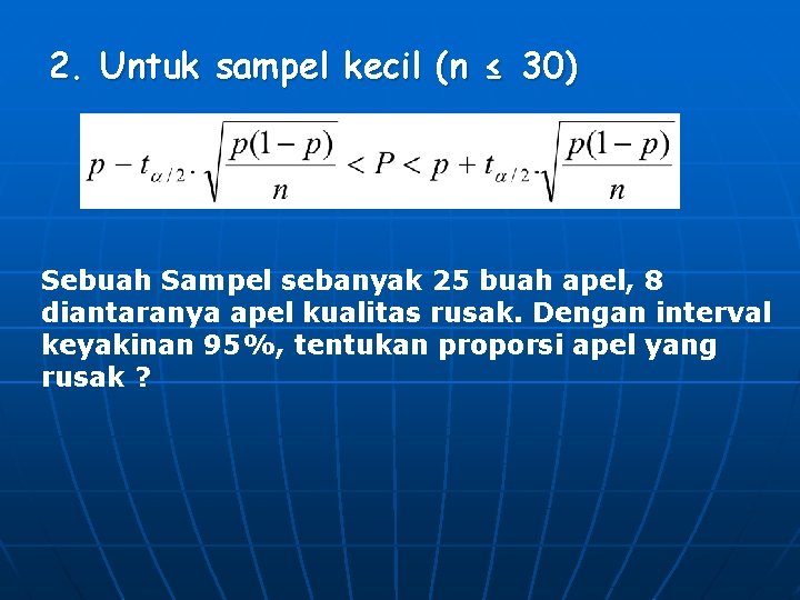 2. Untuk sampel kecil (n ≤ 30) Sebuah Sampel sebanyak 25 buah apel, 8 2. Untuk sampel kecil (n ≤ 30) Sebuah Sampel sebanyak 25 buah apel, 8