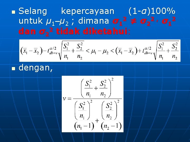 n n Selang kepercayaan (1 -α)100% untuk μ 1‒μ 2 ; dimana σ12 ≠ n n Selang kepercayaan (1 -α)100% untuk μ 1‒μ 2 ; dimana σ12 ≠