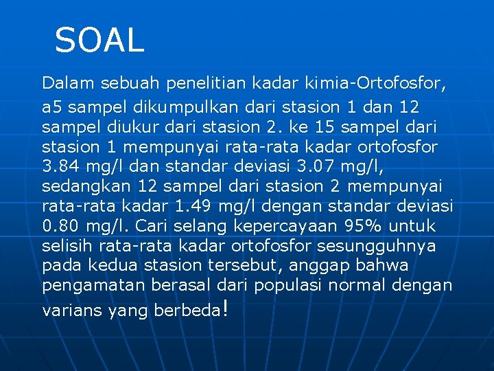 SOAL Dalam sebuah penelitian kadar kimia-Ortofosfor, a 5 sampel dikumpulkan dari stasion 1 dan SOAL Dalam sebuah penelitian kadar kimia-Ortofosfor, a 5 sampel dikumpulkan dari stasion 1 dan
