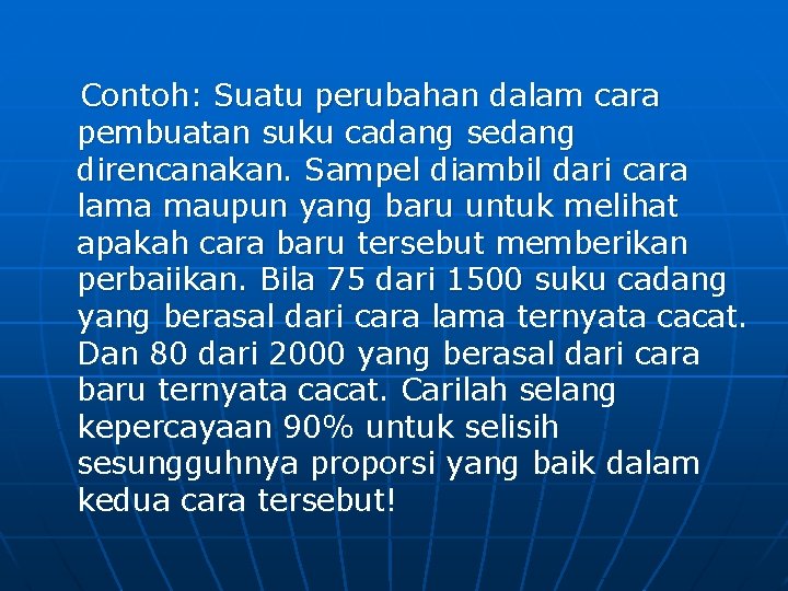 Contoh: Suatu perubahan dalam cara pembuatan suku cadang sedang direncanakan. Sampel diambil dari Contoh: Suatu perubahan dalam cara pembuatan suku cadang sedang direncanakan. Sampel diambil dari