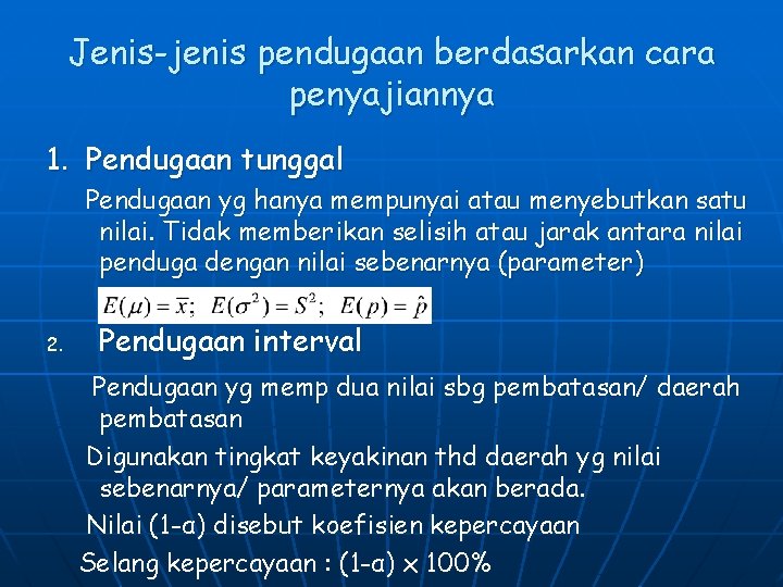 Jenis-jenis pendugaan berdasarkan cara penyajiannya 1. Pendugaan tunggal Pendugaan yg hanya mempunyai atau menyebutkan Jenis-jenis pendugaan berdasarkan cara penyajiannya 1. Pendugaan tunggal Pendugaan yg hanya mempunyai atau menyebutkan