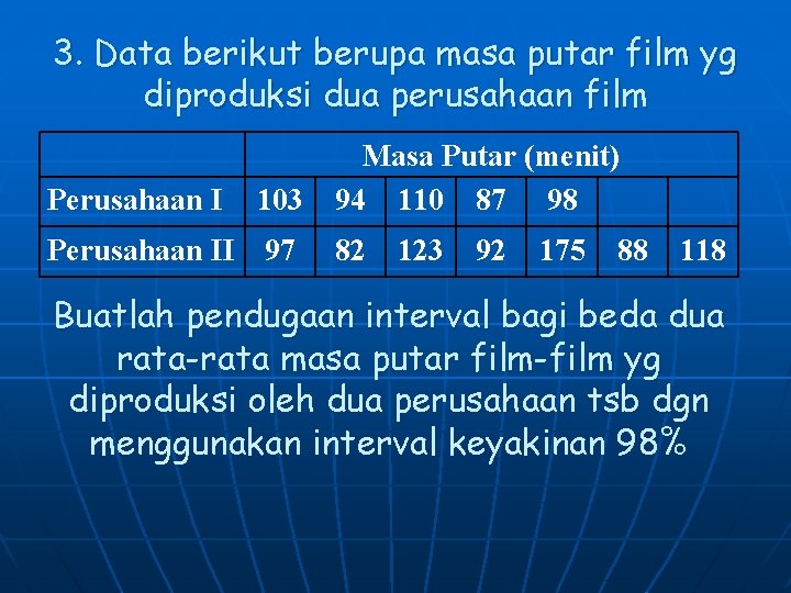 3. Data berikut berupa masa putar film yg diproduksi dua perusahaan film Perusahaan I 3. Data berikut berupa masa putar film yg diproduksi dua perusahaan film Perusahaan I