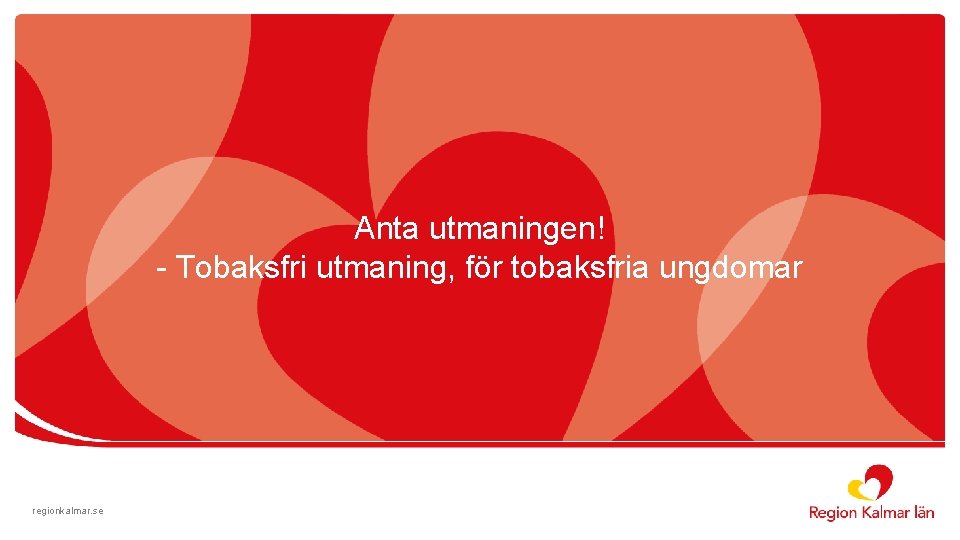 Anta utmaningen! - Tobaksfri utmaning, för tobaksfria ungdomar regionkalmar. se 