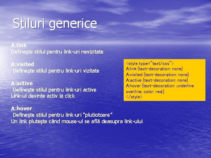 Stiluri generice A: link Defineşte stilul pentru link-uri nevizitate A: visited Defineşte stilul pentru