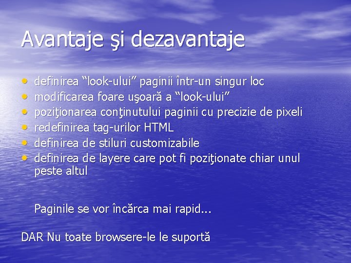 Avantaje şi dezavantaje • • • definirea “look-ului” paginii într-un singur loc modificarea foare