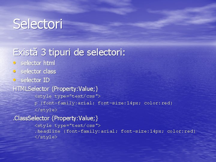 Selectori Există 3 tipuri de selectori: • selector html • selector class • selector