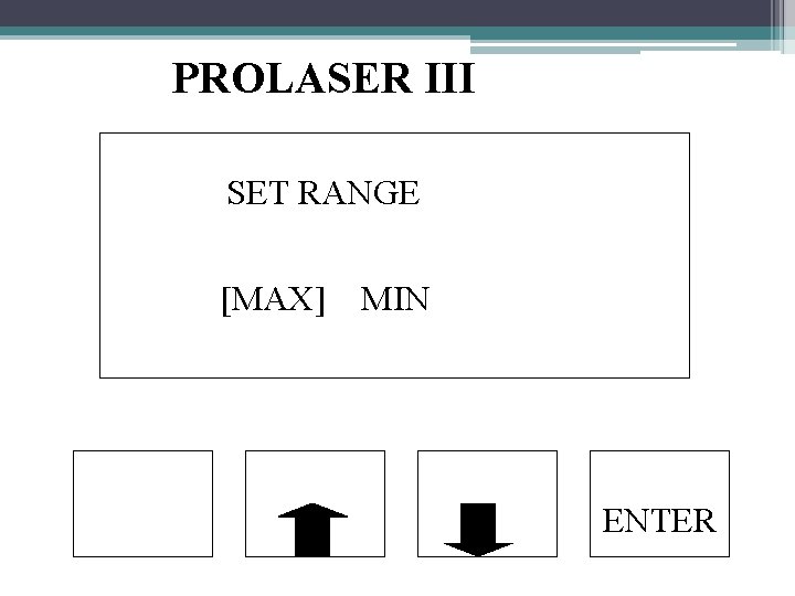 PROLASER III SET RANGE [MAX] MIN ENTER 