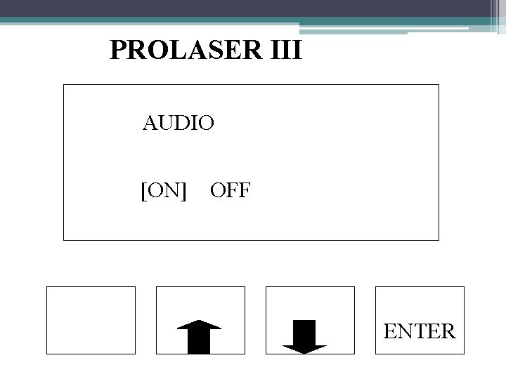 PROLASER III AUDIO [ON] OFF ENTER 