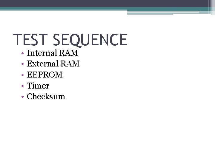 TEST SEQUENCE • • • Internal RAM External RAM EEPROM Timer Checksum 