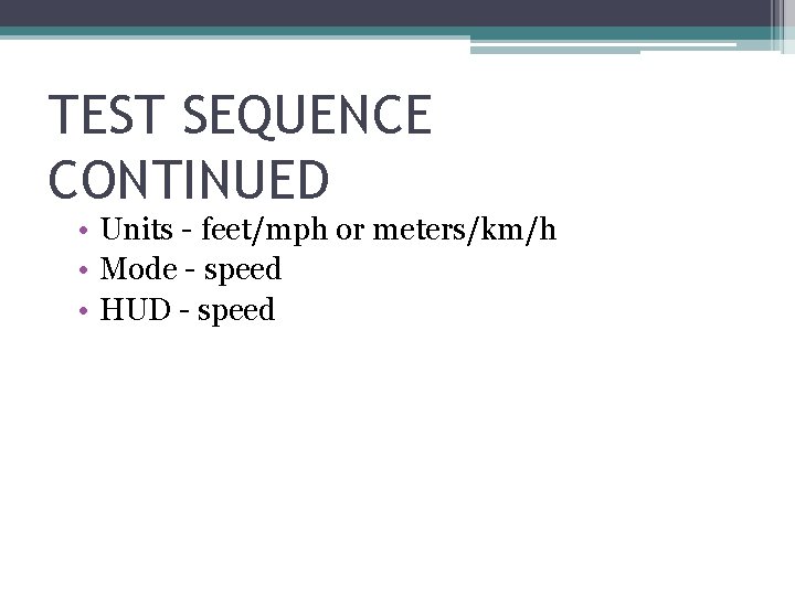 TEST SEQUENCE CONTINUED • Units - feet/mph or meters/km/h • Mode - speed •