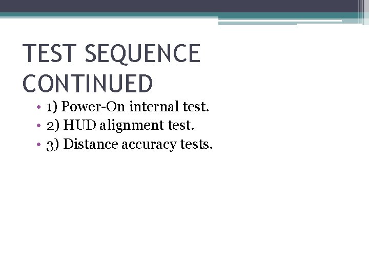 TEST SEQUENCE CONTINUED • 1) Power-On internal test. • 2) HUD alignment test. •