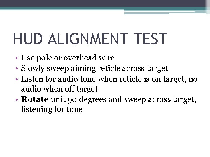 HUD ALIGNMENT TEST • Use pole or overhead wire • Slowly sweep aiming reticle