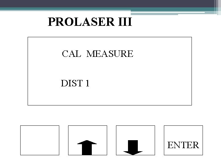 PROLASER III CAL MEASURE DIST 1 ENTER 