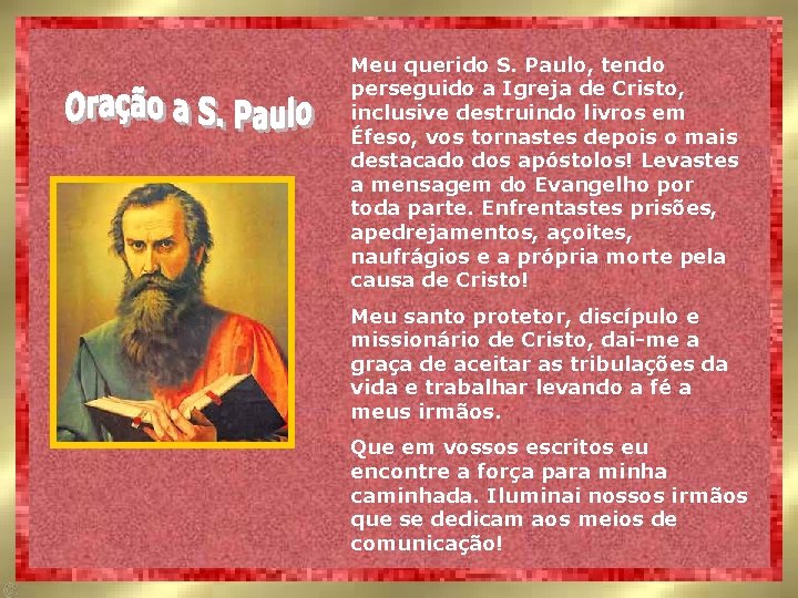 Meu querido S. Paulo, tendo perseguido a Igreja de Cristo, inclusive destruindo livros em