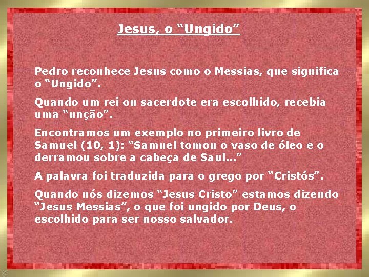 Jesus, o “Ungido” Pedro reconhece Jesus como o Messias, que significa o “Ungido”. Quando