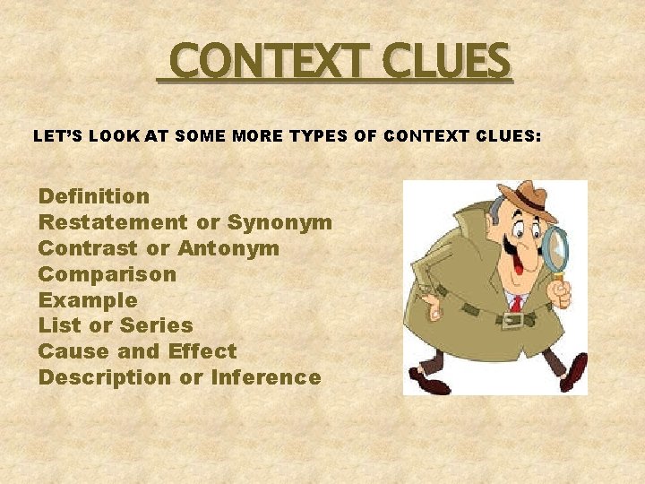 CONTEXT CLUES LET’S LOOK AT SOME MORE TYPES OF CONTEXT CLUES: Definition Restatement or