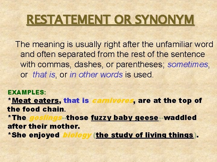 RESTATEMENT OR SYNONYM The meaning is usually right after the unfamiliar word and often