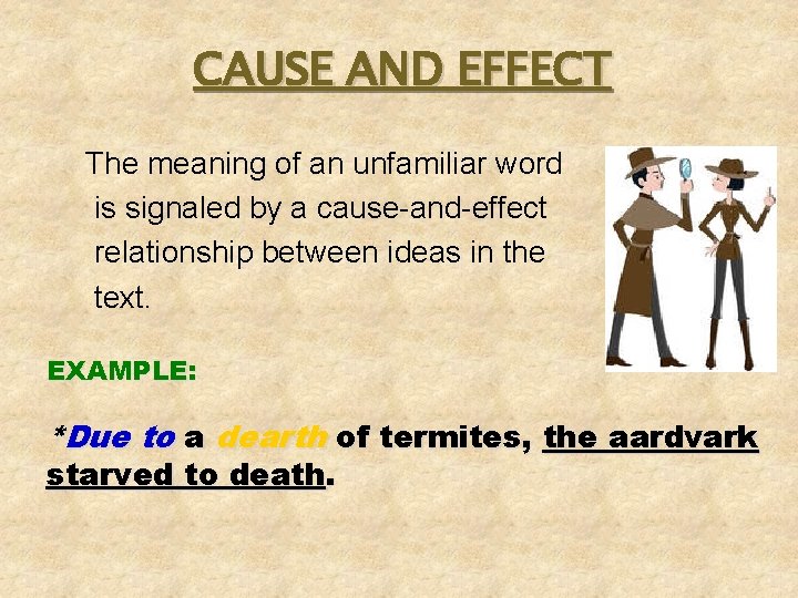 CAUSE AND EFFECT The meaning of an unfamiliar word is signaled by a cause-and-effect