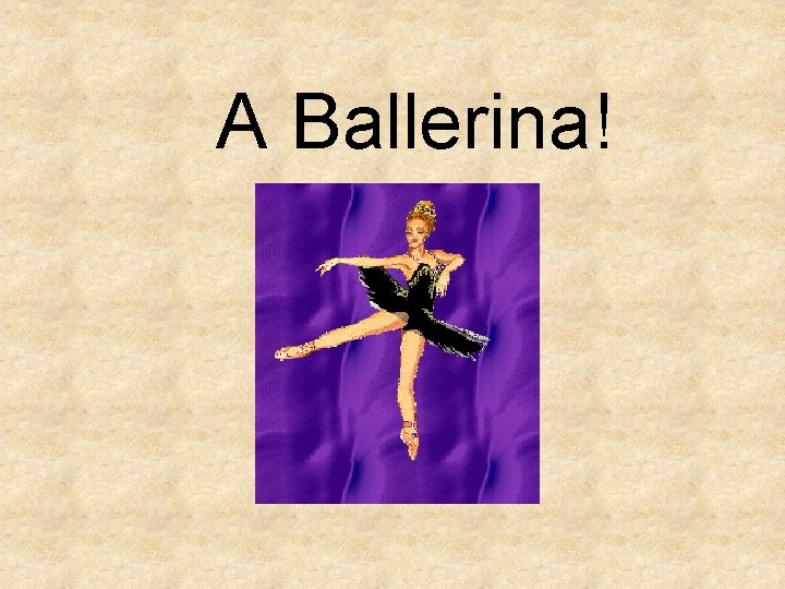 A Ballerina! 