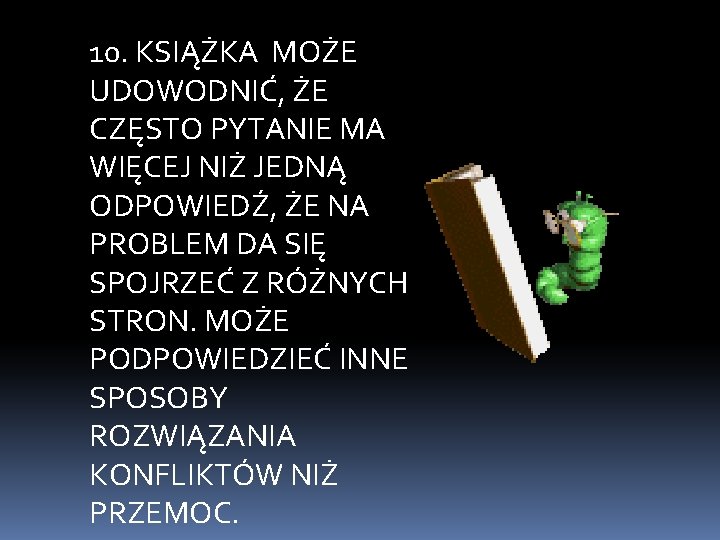 10. KSIĄŻKA MOŻE UDOWODNIĆ, ŻE CZĘSTO PYTANIE MA WIĘCEJ NIŻ JEDNĄ ODPOWIEDŹ, ŻE NA