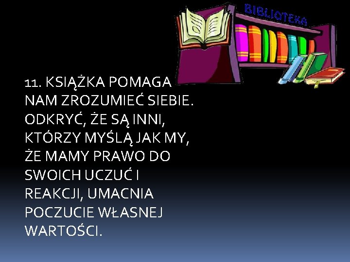 11. KSIĄŻKA POMAGA NAM ZROZUMIEĆ SIEBIE. ODKRYĆ, ŻE SĄ INNI, KTÓRZY MYŚLĄ JAK MY,