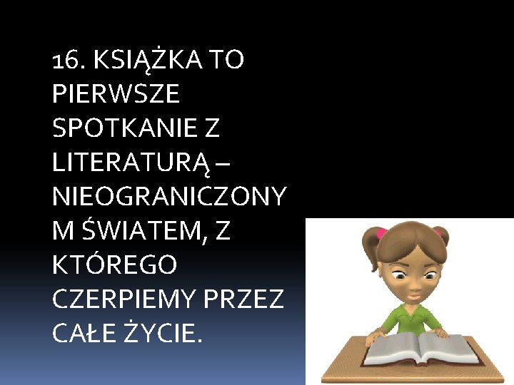 16. KSIĄŻKA TO PIERWSZE SPOTKANIE Z LITERATURĄ – NIEOGRANICZONY M ŚWIATEM, Z KTÓREGO CZERPIEMY